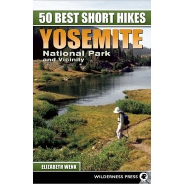 50 Best Short Hikes: Yosemite National Park and Vicinity
