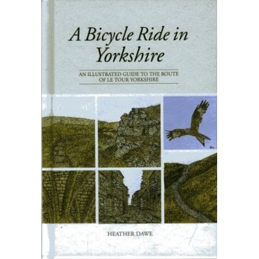 A Bicycle Ride in Yorkshire : An Illustrated Guide to the Route of Le Tour Yorkshire