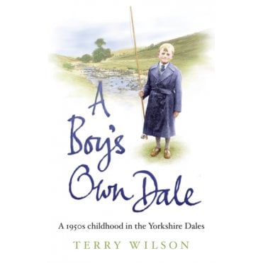A Boy's Own Dale : A 1950s childhood in the Yorkshire Dales