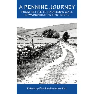 A Pennine Journey : From Settle to Hadrian's Wall in Wainwright's Foorsteps
