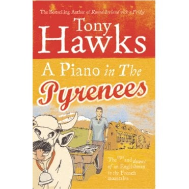 A Piano In The Pyrenees : The Ups and Downs of an Englishman in the French Mountains