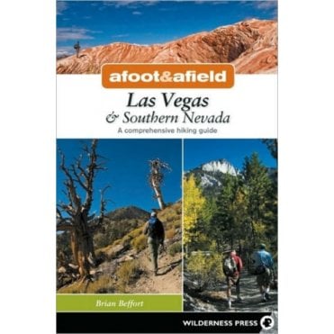 Afoot and Afield: Las Vegas and Southern Nevada : A Comprehensive Hiking Guide