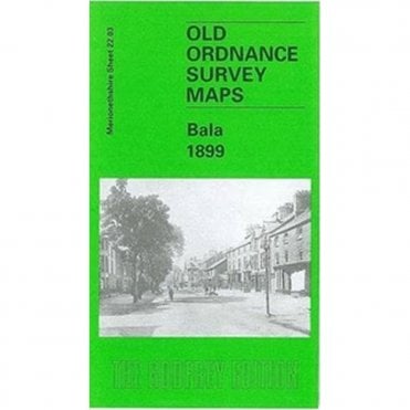 Bala 1899 (Merionethshire Sheet 22.03) - Old OS Maps