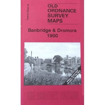 Banbridge & Dromore 1900 (Ireland Sheet 48) - Old OS Maps