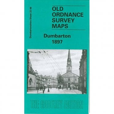 Dumbarton 1897 (Dumbartonshire Sheet 22.06) - Old OS Maps