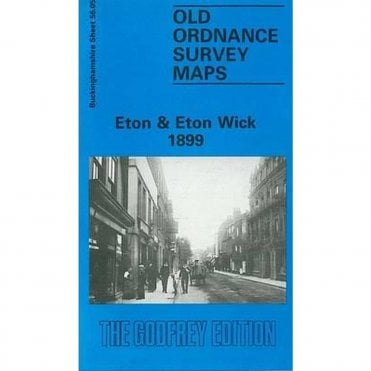 Eton & Eton Wick 1899 (Buckinghamshire Sheet 56.05) - Old OS Maps