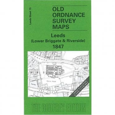 Lower Briggate & Riverside 1847 (Leeds Large Scale Plan Sheet 15) - Old OS Maps