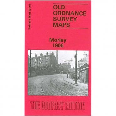 Morley 1906 (Yorkshire Sheet 232.04b) - Old OS Maps