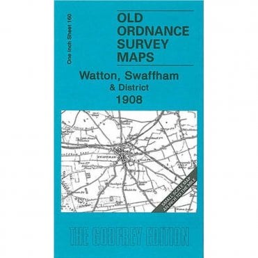 Watton, Swaffham & District 1908 (Inch To The Mile Sheet 160) - Old OS Maps