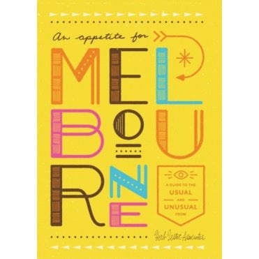 An Appetite for Melbourne : A Guide to the Usual & Unusual