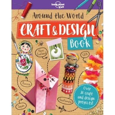 Around the World Craft and Design Book (Lonely Planet Kids)
