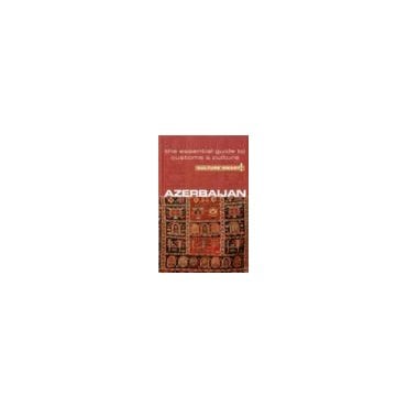 Azerbaijan - Culture Smart! The Essential Guide to Customs & Culture