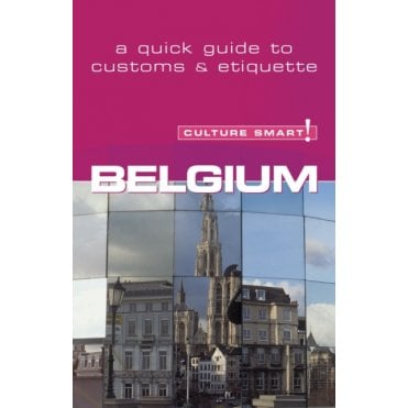 Belgium - Culture Smart! The Essential Guide to Customs & Culture!