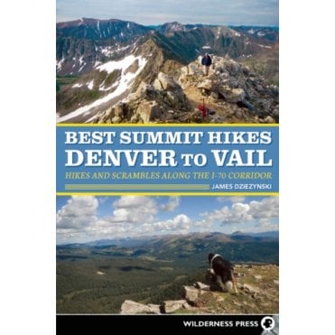 Best Summit Hikes Denver to Vail : Hikes and Scrambles Along the I-70 Corridor
