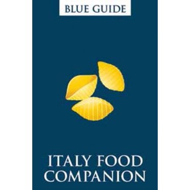 Blue Guide: Italy Food Companion (2nd Edition) Phrasebook and Miscellany
