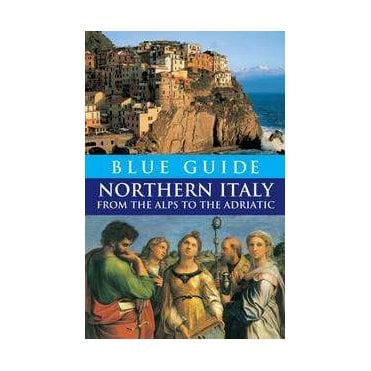 Blue Guide: Northern Italy : from the Alps to the Adriatic