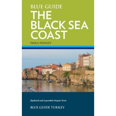 Blue Guide: the Black Sea Coast : A Guide to the Pontic Provinces of Turkey