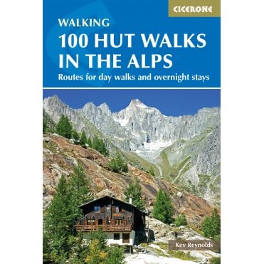 100 Hut Walks in the Alps : Routes for day walks and overnight stays in France, Switzerland, Italy, Austria and Slovenia