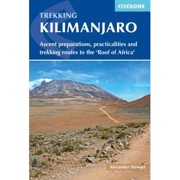 Kilimanjaro : Ascent preparations, practicalities and trekking routes to the 'Roof of Africa'