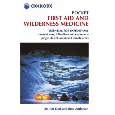 Pocket First Aid and Wilderness Medicine : Essential for expeditions: mountaineers, hillwalkers and explorers - jungle, desert, ocean and remote areas