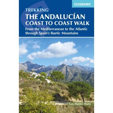 The Andalucian Coast to Coast Walk : From the Mediterranean to the Atlantic through the Baetic Mountains
