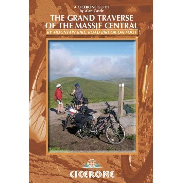 The Grand Traverse of the Massif Central : by mountain bike, road bike or on foot