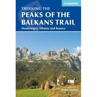 The Peaks of the Balkans Trail : Montenegro, Albania and Kosovo