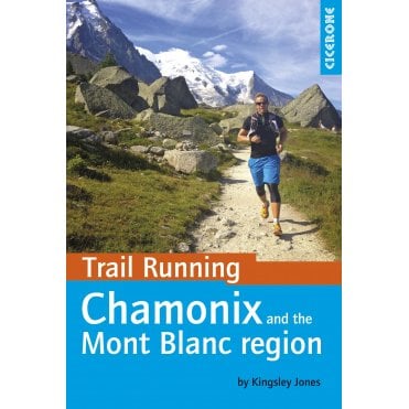 Trail Running - Chamonix and the Mont Blanc region : 40 routes in the Chamonix Valley, Italy and Switzerland