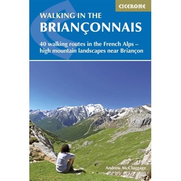 Walking in the Brianconnais : 40 walking routes in the French Alps exploring high mountain landscapes near Briancon