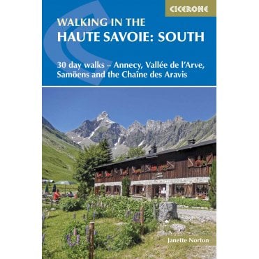 Walking in the Haute Savoie: South : 30 day walks - Annecy, Vallee de l'Arve, Samoens and the Chaine des Aravis
