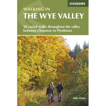 Walking in the Wye Valley : 30 varied walks throughout the valley between Chepstow and Plynlimon