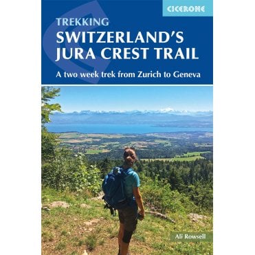 Switzerland's Jura Crest Trail : A two week trek from Zurich to Geneva