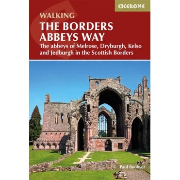 The Borders Abbeys Way : The abbeys of Melrose, Dryburgh, Kelso and Jedburgh in the Scottish Borders