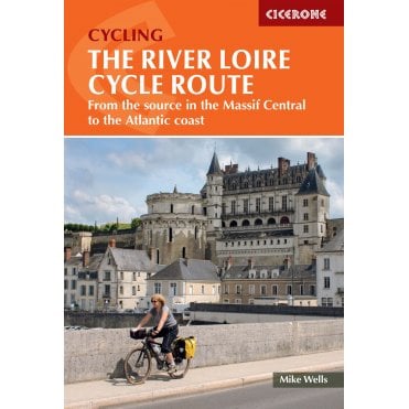 The Loire Cycle Route : From the source in the Massif Central to the Atlantic coast