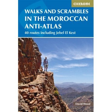 Walks and Scrambles in the Moroccan Anti-Atlas : Tafraout, Jebel El Kest, Ait Mansour, Ameln Valley, Taskra and Tanalt