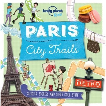 City Trails - Paris (Lonely Planet Kids)