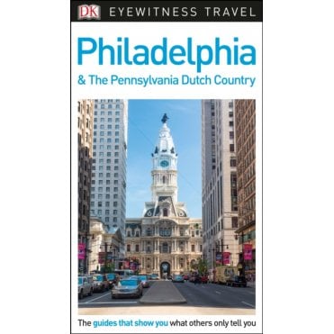 The DK Eyewitness Philadelphia and the Pennsylvania Dutch Country travel guide