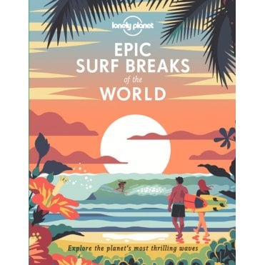 Epic Surf Breaks of the World - Lonely Planet