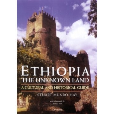 Ethiopia, the Unknown Land : A Cultural and Historical Guide