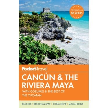 Fodor's Cancun & The Riviera Maya