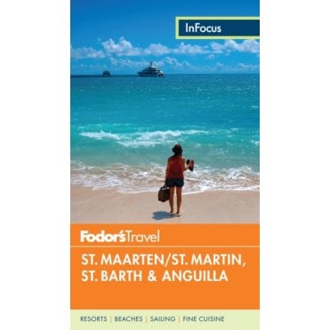 Fodor's In Focus St. Maarten/St. Martin, St. Barth & Anguill