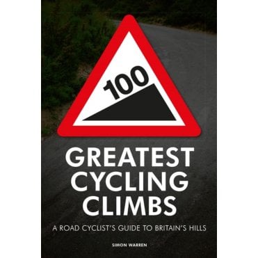 100 Greatest Cycling Climbs : A Road Cyclist's Guide to Brit