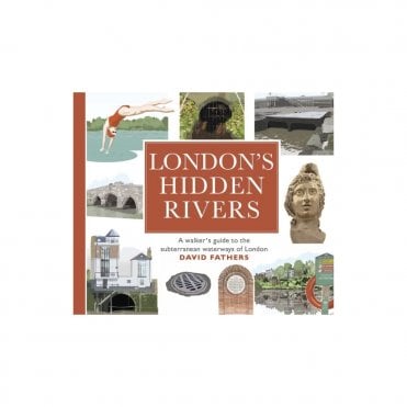 London's Hidden Rivers : A walker's guide to the subterranea