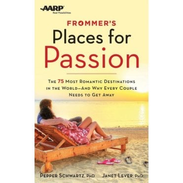Frommer's/AARP Places for Passion : The 75 Most Romantic Destinations in the World - and Why Every Couple Needs to Get Away
