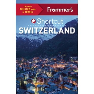 Frommer's Shortcut Switzerland