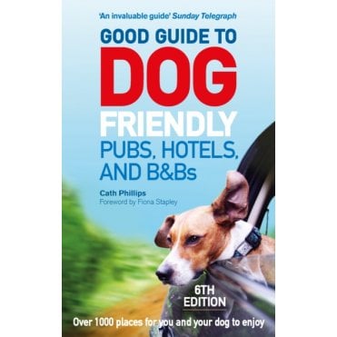 Good Guide to Dog Friendly Pubs, Hotels and B&Bs: 6th Editio