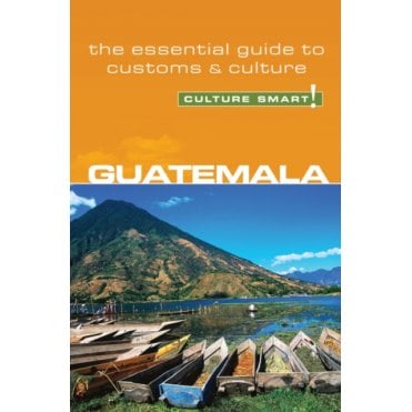 Guatemala - Culture Smart! The Essential Guide to Customs & Culture