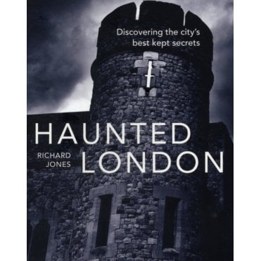 Haunted London : Discovering the City's Best Kept Secrets