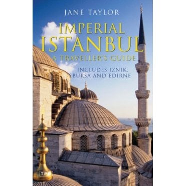 Imperial Istanbul : A Travellers Guide, Includes Iznik, Bursa and Edirne