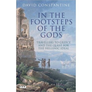In the Footsteps of the Gods : Travellers to Greece and the Quest for the Hellenic Ideal